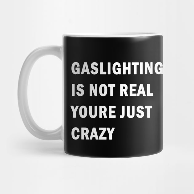 Gaslighting is not real youre just crazy by valentinahramov